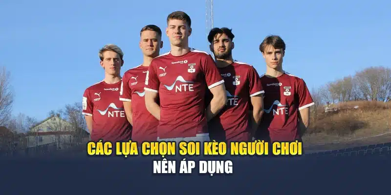 Soi Kèo Bóng Đá Nardo Vs Melhus Lúc 01:00 Ngày 16/06 3 Các lựa chọn soi kèo người chơi nên áp dụng